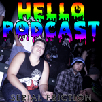 HELLO PODCAST 007 // Serial Friction