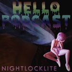 HELLO PODCAST 010 // Nightlocklite